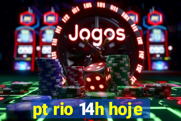 pt rio 14h hoje